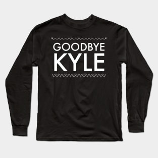 Goodbye Kyle. Real Housewives og Beverly Hills Ken Todd Quote Long Sleeve T-Shirt